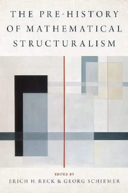 Prehistory of Mathematical Structuralism by Erich H. Reck
