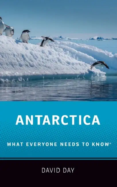 Antarctica: What Everyone Needs to Know(r) by David Day