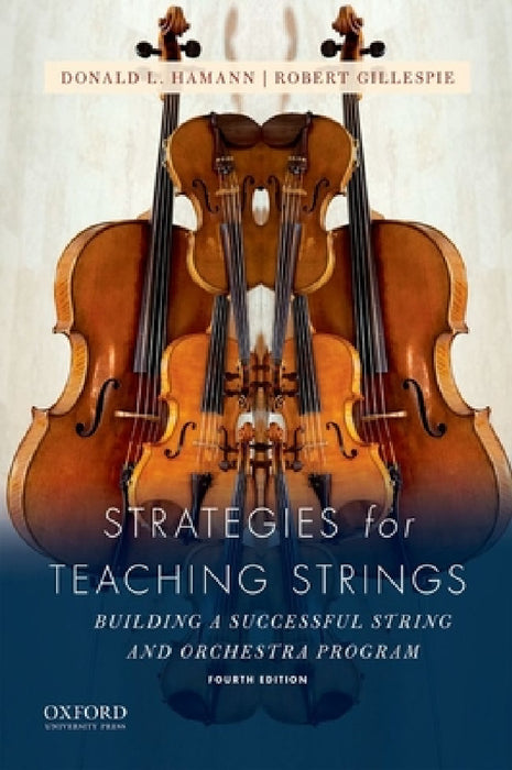 Strategies for Teaching Strings: Building a Successful String and Orchestra Program by Donald L. Hamann, Robert Gillespie