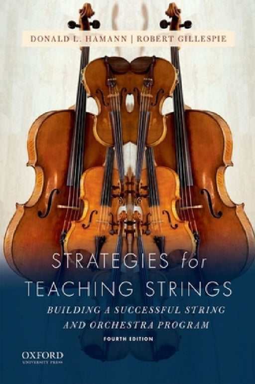 Strategies for Teaching Strings: Building a Successful String and Orchestra Program by Donald L. Hamann, Robert Gillespie