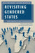 Revisiting Gendered States: Feminist Imaginings of the State in International Relations by Swati Parashar, J. Ann Tickner, Jacqui True