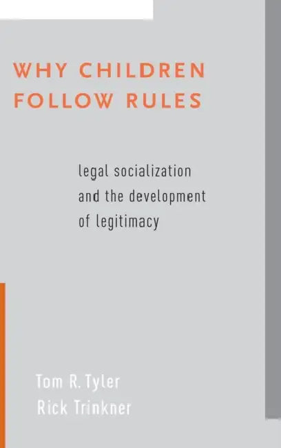 Why Children Follow Rules: Legal Socialization and the Development of Legitimacy by Tom R. Tyler, Rick Trinkner