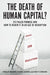 The Death of Human Capital?: Its Failed Promise and How to Renew It in an Age of Disruption by Phillip Brown, Hugh Lauder, Sin Yi Cheung