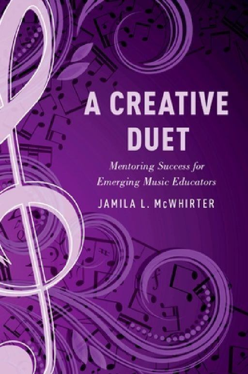 Creative Duet: Mentoring Success for Emerging Music Educators by Jamila McWhirter