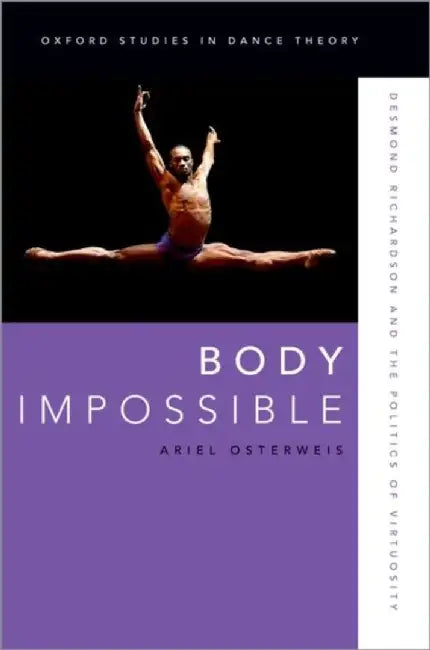 Body Impossible: Desmond Richardson and the Politics of Virtuosity by Ariel Osterweis