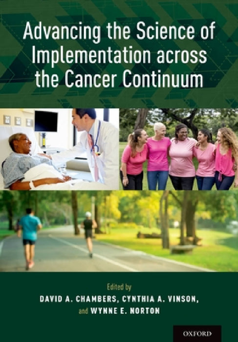 Advancing the Science of Implementation Across the Cancer Continuum by David A. Chambers, Cynthia A. Vinson, Wynne E. Norton