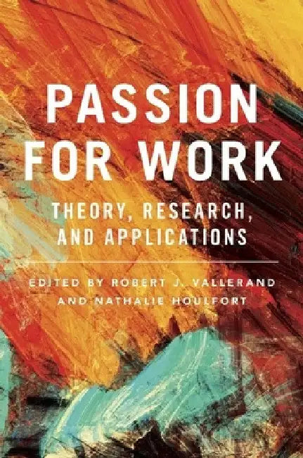 Passion for Work: Theory, Research, and Applications by Robert J. Vallerand