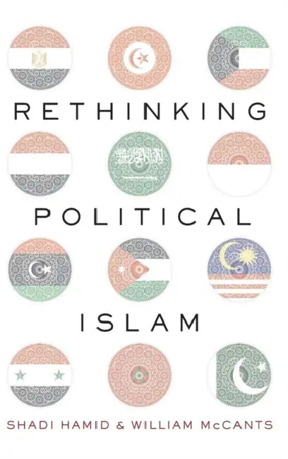 Rethinking Political Islam by Shadi Hamid, William McCants