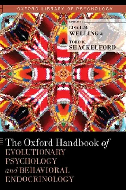 Oxford Handbook of Evolutionary Psychology and Behavioral Endocrinology by Lisa L. M. Welling