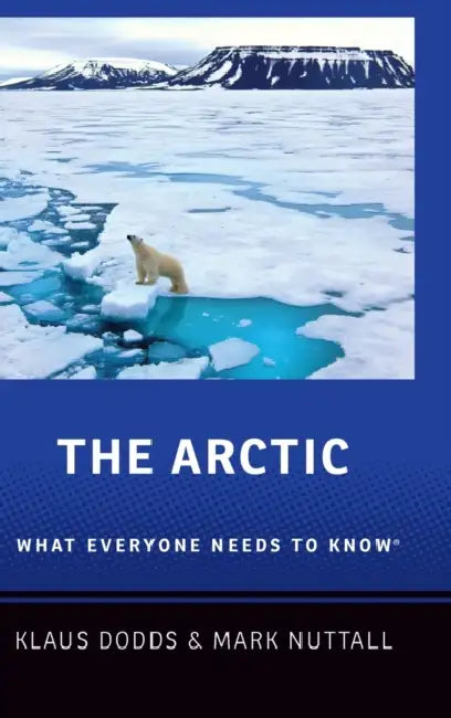 The Arctic: What Everyone Needs to Know(r) by Klaus Dodds, Mark Nuttall