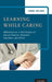 Learning While Caring: Reflections on a Half-Century of Cancer Practice, Research, Education, and Ethics by Samuel Hellman