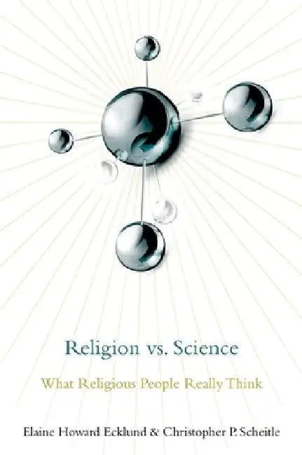 Religion vs. Science: What Religious People Really Think by Elaine Howard Ecklund
