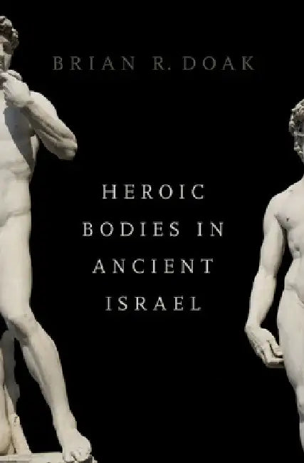 Heroic Bodies in Ancient Israel by Brian R. Doak