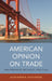 American Opinion on Trade: Preferences Without Politics by Alexandra Guisinger