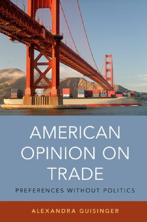 American Opinion on Trade: Preferences Without Politics by Alexandra Guisinger