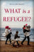 What Is a Refugee? by William Maley