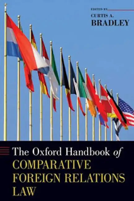 The Oxford Handbook of Comparative Foreign Relations Law by Bradley Curtis A.