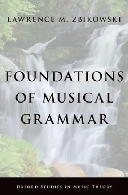 Foundations of Musical Grammar by Lawrence M. Zbikowski