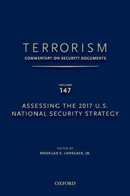 Terrorism: Commentary on Security Documents Volume 147: Assessing the 2017 U.S. National Security Strategy by Douglas C. Lovelace