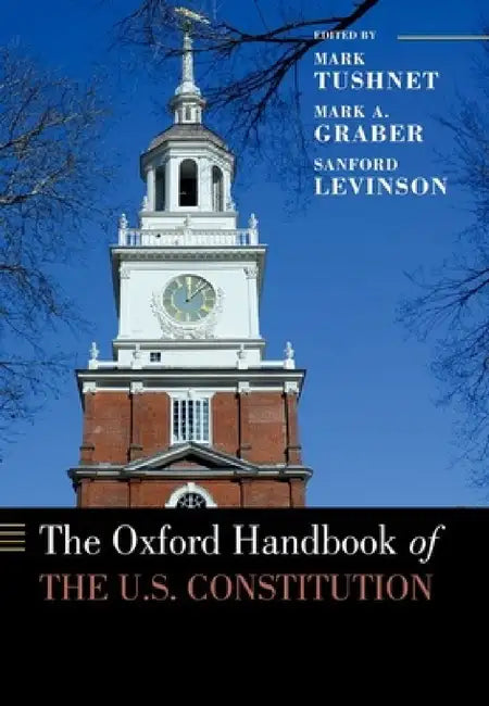Oxford Handbook of the U.S. Constitution by Mark V. Tushnet, Mark A. Graber, Sanford Levinson