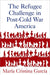 Refugee Challenge in Post-Cold War America by María Cristina García