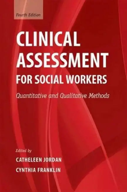 Clinical Assessment for Social Workers: Quantitative and Qualitative Methods by Catheleen Jordan, Cynthia Franklin