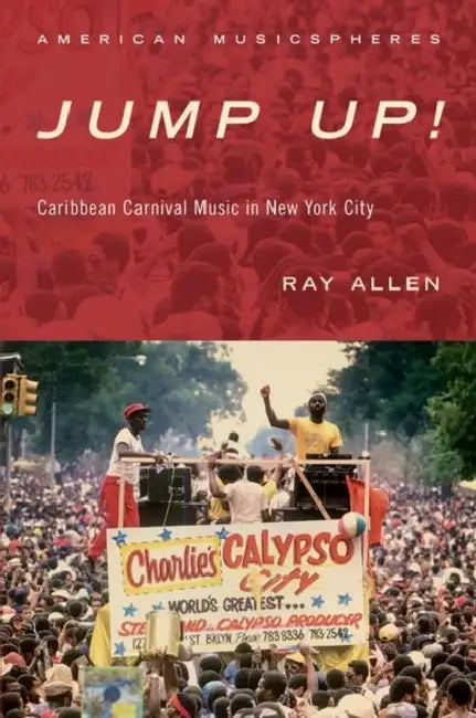 Jump Up!: Caribbean Carnival Music in New York by Ray Allen