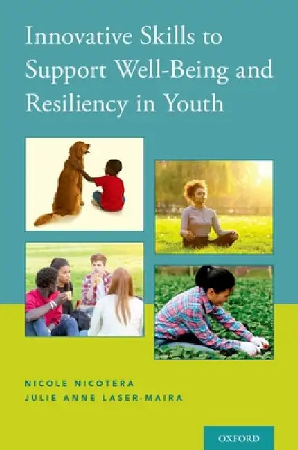 Innovative Skills to Support Well-Being and Resiliency in Youth by Nicole Nicotera, Julie Anne Laser-Maira