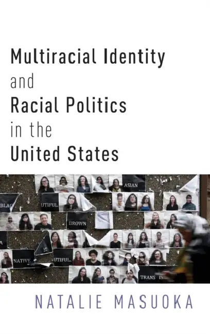 Multiracial Identity and Racial Politics in the United States by Natalie Masuoka