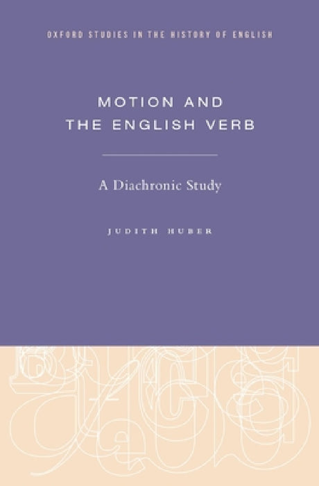 Motion and the English Verb: A Diachronic Study by Judith Huber