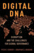 Digital DNA: Disruption and the Challenges for Global Governance by Cowhey