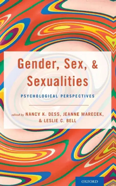 Gender, Sex, and Sexualities: Psychological Perspectives by Nancy Dess, Jeanne Marecek, Leslie Bell