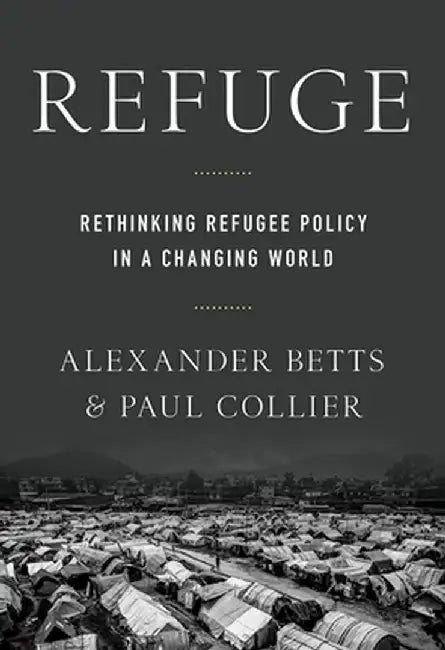 Refuge: Rethinking Refugee Policy in a Changing World by Paul Collier