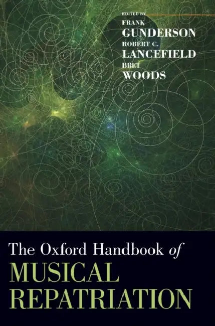 The Oxford Handbook of Musical Repatriation by Frank Gunderson, Robert C. Lancefield, Bret Woods