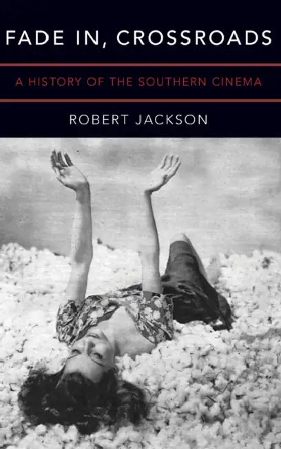 Fade In, Crossroads: A History of the Southern Cinema by Robert Jackson
