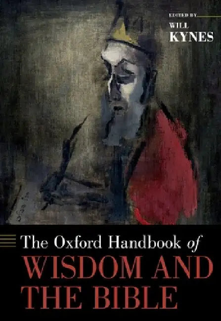 The Oxford Handbook of Wisdom and the Bible by Will Kynes