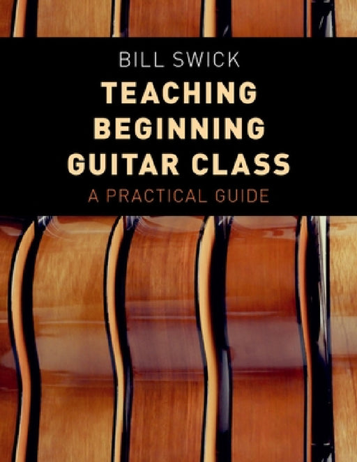Teaching Beginning Guitar Class: A Practical Guide by Bill Swick