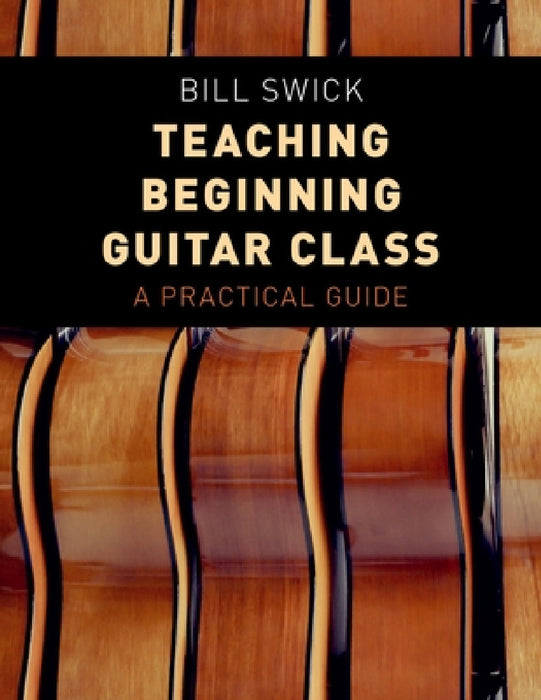 Teaching Beginning Guitar Class: A Practical Guide by Bill Swick