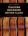 Teaching Beginning Guitar Class: A Practical Guide by Bill Swick
