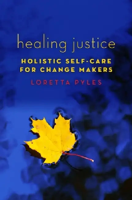 Healing Justice: Holistic Self-Care for Change Makers by Loretta Pyles