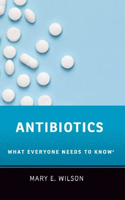 Antibiotics: What Everyone Needs to Know(r) by Mary E. Wilson