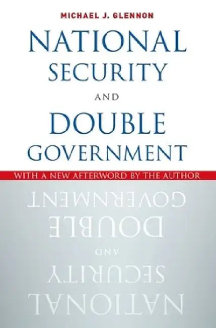 National Security and Double Government by Michael J. Glennon