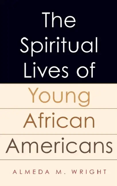 The Spiritual Lives of Young African Americans by Almeda Wright