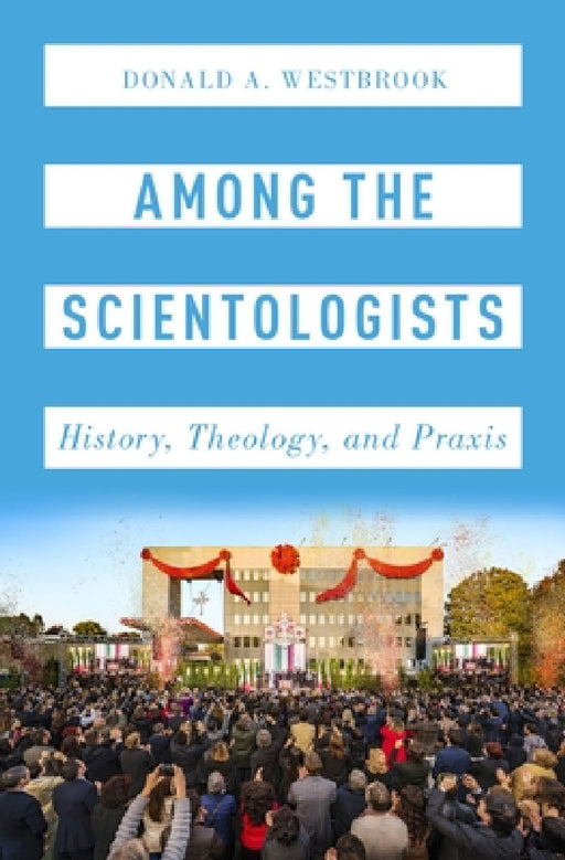 Among the Scientologists: History, Theology, and Praxis by Donald A. Westbrook