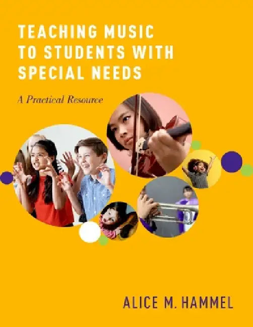 Teaching Music to Students with Special Needs: A Practical Resource by Alice Hammel