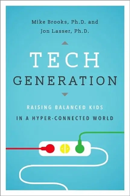 Tech Generation: Raising Balanced Kids in a Hyper-Connected World by Mike Brooks