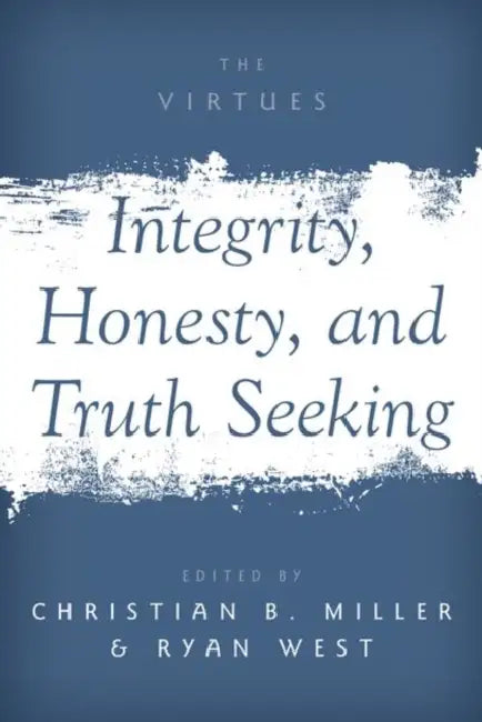 Integrity, Honesty, and Truth Seeking by Christian B. Miller