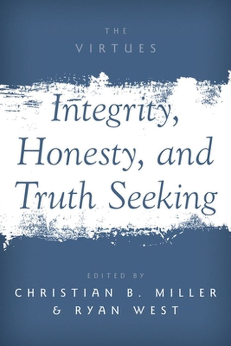 Integrity, Honesty, and Truth Seeking by Christian B. Miller