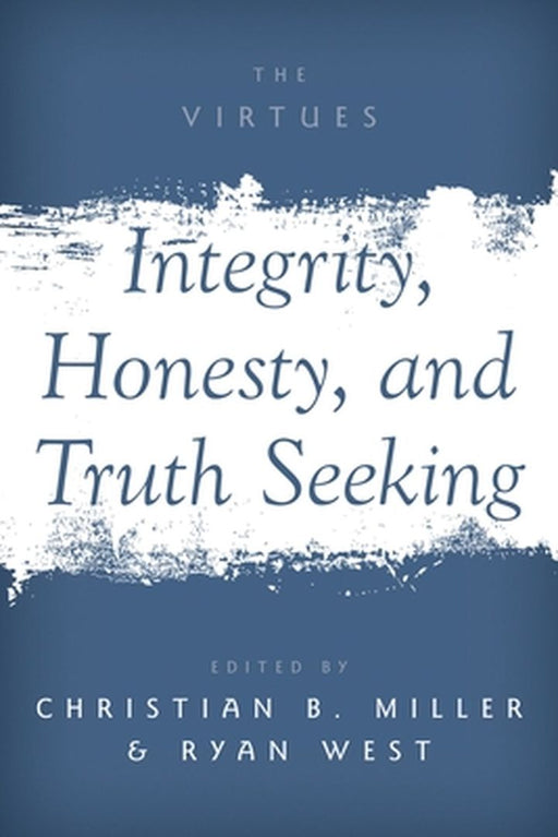 Integrity, Honesty, and Truth Seeking by Christian B. Miller