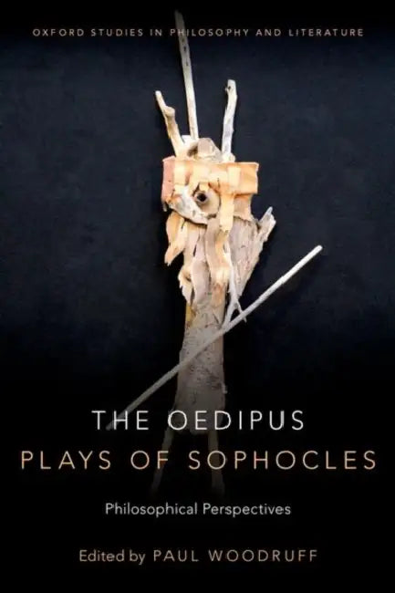 Oedipus Plays of Sophocles: Philosophical Perspectives by Paul Woodruff